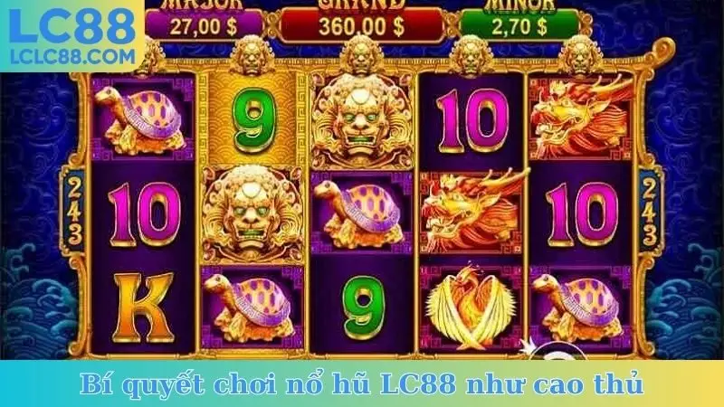 Bí quyết chơi nổ hũ LC88 như cao thủ