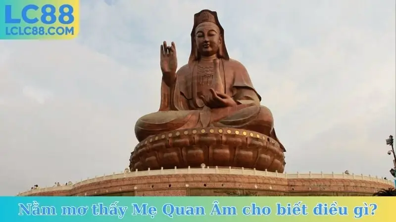 Nằm mơ thấy Mẹ Quan Âm cho biết điều gì?